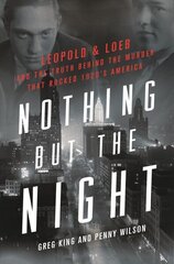 Nothing but the Night: Leopold & Loeb and the Truth Behind the Murder That Rocked 1920s America cena un informācija | Biogrāfijas, autobiogrāfijas, memuāri | 220.lv