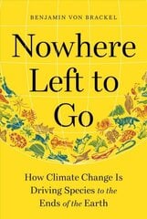 Nowhere Left to Go: How Climate Change Is Driving Species to the Ends of the Earth цена и информация | Книги по социальным наукам | 220.lv