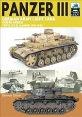 Panzer III, German Army Light Tank: North Africa, Tripoli to El Alamein 1941-1942 cena un informācija | Sociālo zinātņu grāmatas | 220.lv