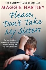 Please Don't Take My Sisters: The heartbreaking true story of a young boy terrified of losing the only family he has left цена и информация | Биографии, автобиогафии, мемуары | 220.lv