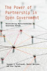 Power of Partnership in Open Government: Reconsidering Multistakeholder Governance Reform цена и информация | Книги по социальным наукам | 220.lv