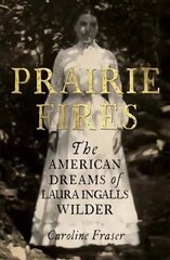 Prairie Fires: The American Dreams of Laura Ingalls Wilder cena un informācija | Biogrāfijas, autobiogrāfijas, memuāri | 220.lv