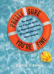 Pretty Sure You're Fine: The Health and Wellness Guide for Hypochondriacs, Overthinkers, and Worrywarts цена и информация | Самоучители | 220.lv