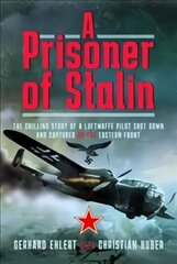 PRISONER OF STALIN: The Chilling Story of a Luftwaffe Pilot Shot Down and Captured on the Eastern Front цена и информация | Исторические книги | 220.lv