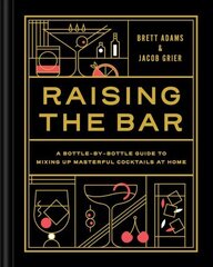 Raising the Bar: A Bottle-by-Bottle Guide to Mixing Up Masterful Cocktails at Home цена и информация | Книги рецептов | 220.lv