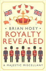 Royalty Revealed: A Majestic Miscellany cena un informācija | Biogrāfijas, autobiogrāfijas, memuāri | 220.lv