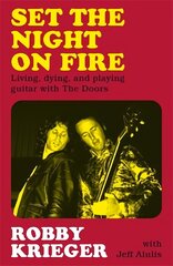 Set the Night on Fire: Living, Dying and Playing Guitar with the Doors cena un informācija | Biogrāfijas, autobiogrāfijas, memuāri | 220.lv