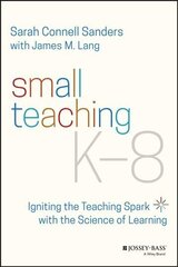 Small Teaching K-8 - Igniting the Teaching Spark with the Science of Learning цена и информация | Книги по социальным наукам | 220.lv