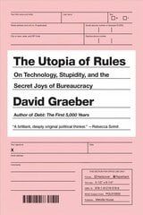 Utopia Of Rules: On Technology, Stupidity, and the Secret Joys of Bureaucracy cena un informācija | Sociālo zinātņu grāmatas | 220.lv