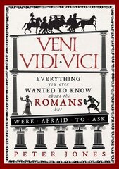 Veni, Vidi, Vici: Everything you ever wanted to know about the Romans but were afraid to ask Main цена и информация | Исторические книги | 220.lv