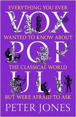 Vox Populi: Everything You Ever Wanted to Know about the Classical World but Were Afraid to Ask Main cena un informācija | Vēstures grāmatas | 220.lv