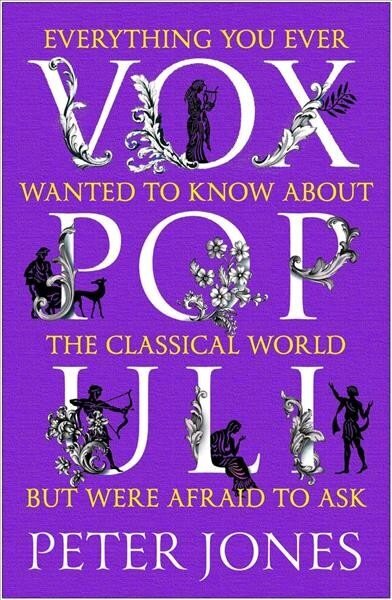 Vox Populi: Everything You Ever Wanted to Know about the Classical World but Were Afraid to Ask Main cena un informācija | Vēstures grāmatas | 220.lv