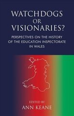 Watchdogs or Visionaries?: Perspectives on the History of the Education Inspectorate in Wales cena un informācija | Sociālo zinātņu grāmatas | 220.lv