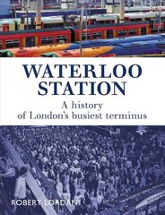 Waterloo Station: A History of London's busiest terminus cena un informācija | Ceļojumu apraksti, ceļveži | 220.lv