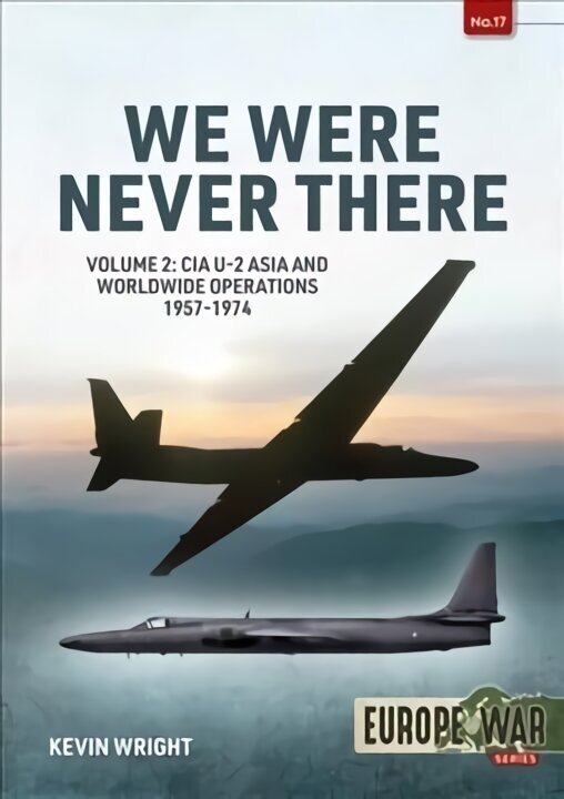 We Were Never There Volume 2: CIA U-2 Asia and Worldwide Operations 1957-1974 цена и информация | Vēstures grāmatas | 220.lv