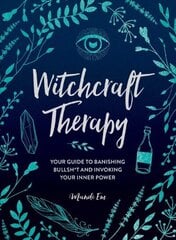 Witchcraft Therapy: Your Guide to Banishing Bullsh*t and Invoking Your Inner Power цена и информация | Самоучители | 220.lv