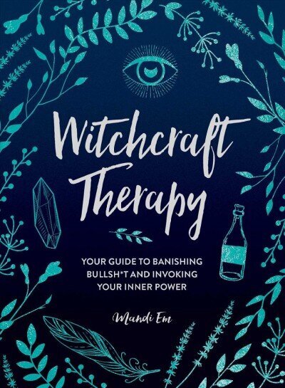 Witchcraft Therapy: Your Guide to Banishing Bullsh*t and Invoking Your Inner Power цена и информация | Pašpalīdzības grāmatas | 220.lv