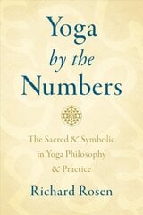 Yoga by the Numbers: The Sacred and Symbolic in Yoga Philosophy and Practice cena un informācija | Pašpalīdzības grāmatas | 220.lv