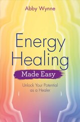 Energy Healing Made Easy: Unlock Your Potential as a Healer cena un informācija | Pašpalīdzības grāmatas | 220.lv