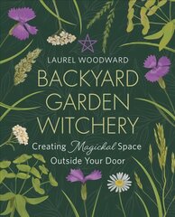 Backyard Garden Witchery: Creating Magickal Space Outside Your Door цена и информация | Книги по садоводству | 220.lv