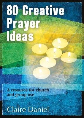 80 Creative Prayer Ideas: A resource for church and group use цена и информация | Garīgā literatūra | 220.lv