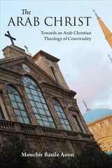 Arab Christ: Towards an Arab Christian Theology of Conviviality cena un informācija | Garīgā literatūra | 220.lv