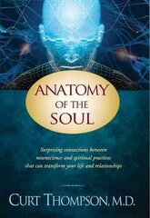 Anatomy of the Soul: Surprising Connections Between Neuroscience and Spiritual Practices That Can Transform Your Life cena un informācija | Garīgā literatūra | 220.lv