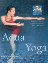 Aqua Yoga: Harmonizing Exercises in Water for Pregnancy, Birth and Beyond cena un informācija | Grāmatas par veselīgu dzīvesveidu un uzturu | 220.lv