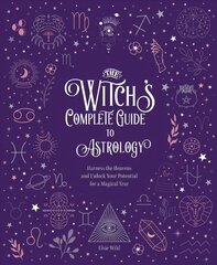 Witch's Complete Guide to Astrology: Harness the Heavens and Unlock Your Potential for a Magical Year, Volume 3 цена и информация | Самоучители | 220.lv