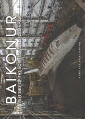 Baikonur: Vestiges of the Soviet Space Programme цена и информация | Книги по фотографии | 220.lv