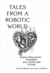 Tales from a Robotic World: How Intelligent Machines Will Shape Our Future cena un informācija | Sociālo zinātņu grāmatas | 220.lv