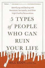5 Types of People Who Can Ruin Your Life: Identifying and Dealing with Narcissists, Sociopaths, and Other High-Conflict Personalities cena un informācija | Pašpalīdzības grāmatas | 220.lv