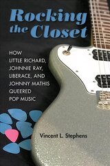 Rocking the Closet: How Little Richard, Johnnie Ray, Liberace, and Johnny Mathis Queered Pop Music цена и информация | Книги об искусстве | 220.lv