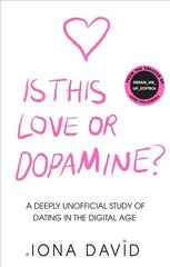 Is This Love or Dopamine?: A Deeply Unofficial Study of Dating in the Digital Age cena un informācija | Pašpalīdzības grāmatas | 220.lv