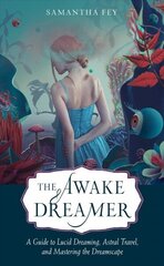 Awake Dreamer: A Guide to Lucid Dreaming, Astral Travel, and Mastering the Dreamscape cena un informācija | Pašpalīdzības grāmatas | 220.lv