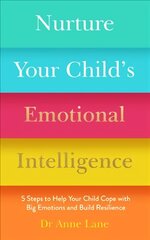 Nurture Your Child's Emotional Intelligence: 5 Steps to Help Your Child Cope with Big Emotions and Build Resilience cena un informācija | Pašpalīdzības grāmatas | 220.lv