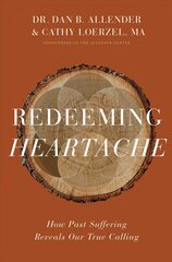 Redeeming Heartache: How Past Suffering Reveals Our True Calling цена и информация | Духовная литература | 220.lv