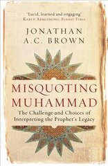 Misquoting Muhammad: The Challenge and Choices of Interpreting the Prophet's Legacy cena un informācija | Garīgā literatūra | 220.lv