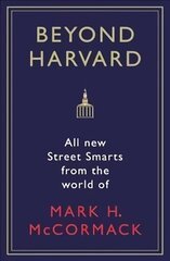 Beyond Harvard: All-new street smarts from the world of Mark H. McCormack Main цена и информация | Самоучители | 220.lv