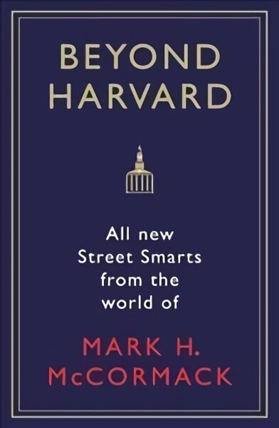 Beyond Harvard: All-new street smarts from the world of Mark H. McCormack Main цена и информация | Pašpalīdzības grāmatas | 220.lv