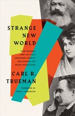 Strange New World: How Thinkers and Activists Redefined Identity and Sparked the Sexual Revolution cena un informācija | Garīgā literatūra | 220.lv