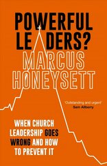 Powerful Leaders?: When Church Leadership Goes Wrong And How to Prevent It цена и информация | Духовная литература | 220.lv