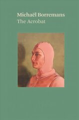 Michael Borremans: The Acrobat цена и информация | Книги об искусстве | 220.lv