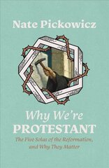 Why We're Protestant: The Five Solas of the Reformation, and Why They Matter цена и информация | Духовная литература | 220.lv