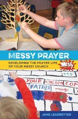 Messy Prayer: Developing the prayer life of your Messy Church cena un informācija | Garīgā literatūra | 220.lv