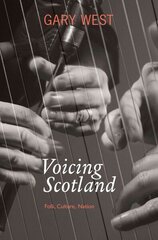 Voicing Scotland: Folk, Culture, Nation цена и информация | Книги об искусстве | 220.lv