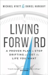 Living Forward - A Proven Plan to Stop Drifting and Get the Life You Want: A Proven Plan to Stop Drifting and Get the Life You Want ITPE cena un informācija | Pašpalīdzības grāmatas | 220.lv