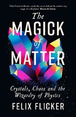 Magick of Matter: Crystals, Chaos and the Wizardry of Physics Main cena un informācija | Ekonomikas grāmatas | 220.lv