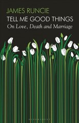 Tell Me Good Things: On Love, Death and Marriage Unabridged edition cena un informācija | Biogrāfijas, autobiogrāfijas, memuāri | 220.lv
