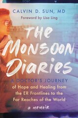 Monsoon Diaries: A Doctor's Journey of Hope and Healing from the ER Frontlines to the Far Reaches of the World цена и информация | Биографии, автобиогафии, мемуары | 220.lv